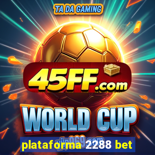 plataforma 2288 bet
